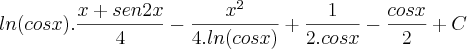 ln(cosx).\frac{x+sen2x}{4}-\frac{x^2}{4.ln(cosx)}+\frac{1}{2.cosx}}-\frac{cosx}{2} + C ln(cosx).\frac{x+sen2x}{4}-\frac{x^2}{4.ln(cosx)}+\frac{1}{2.cosx}}-\frac{cosx}{2} + C