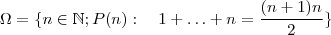 \Omega  = \{ n \in \mathbb{N}  ;   P(n) : \quad  1+ \hdots + n = \frac{(n+1)n}{2} \}