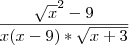 \frac{\sqrt{x}^2-9}{x(x-9)*\sqrt{x+3}} \frac{\sqrt{x}^2-9}{x(x-9)*\sqrt{x+3}}