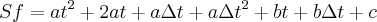 Sf= a{t}^{2} + 2at + a\Delta t + a\Delta {t}^{2} + bt + b\Delta t + c Sf= a{t}^{2} + 2at + a\Delta t + a\Delta {t}^{2} + bt + b\Delta t + c