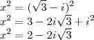 \\ x^2 = (\sqrt{3} - i)^2 \\ x^2 = 3 - 2i\sqrt{3} + i^2 \\ x^2 = 2 - 2i\sqrt{3} \\ x^2 = (\sqrt{3} - i)^2 \\ x^2 = 3 - 2i\sqrt{3} + i^2 \\ x^2 = 2 - 2i\sqrt{3}