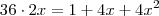 36\cdot 2x=1+4x+4x^2 36\cdot 2x=1+4x+4x^2