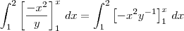 \int_{1}^{2}\left[\frac{-x^2}{y} \right]_{1}^{x}\,dx = \int_{1}^{2}\left[-x^{2}y^{-1} \right]_1^x\,dx