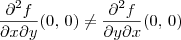\frac{\partial^2 f}{\partial x \partial y} (0,\,0) \neq \frac{\partial^2 f}{\partial y \partial x} (0,\,0) \frac{\partial^2 f}{\partial x \partial y} (0,\,0) \neq \frac{\partial^2 f}{\partial y \partial x} (0,\,0)