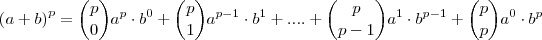 \left ( a+b \right)^p= \binom{p}{0}a^p\cdot b^0+\binom{p}{1}a^{p-1} \cdot b^1+....+\binom{p}{p-1}a^1\cdot b^{p-1}+\binom{p}{p}a^0 \cdot b^p