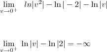 \\\\ \lim_{ v \to 0^{+} } \; \ ln|v^2|-\ln|-2|-\ln|v| \;\;\; \\\\\\\\ \lim_{ v \to 0^{+} } \; \ln|v|-\ln|2|=-\infty \\\\ \lim_{ v \to 0^{+} } \; \ ln|v^2|-\ln|-2|-\ln|v| \;\;\; \\\\\\\\ \lim_{ v \to 0^{+} } \; \ln|v|-\ln|2|=-\infty