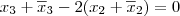 x_3+\overline{x}_3 - 2(x_2+\overline{x}_2)=0 x_3+\overline{x}_3 - 2(x_2+\overline{x}_2)=0