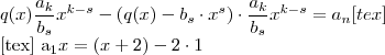 q(x) \frac{a_k}{b_s} x^{k-s}  - (q(x) - b_s \cdot x^s)\cdot \frac{a_k}{b_s} x^{k-s} } = a_n [tex] 


[tex] a_1 x = (x+2) -  2 \cdot 1
