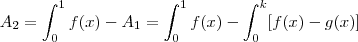 A_{2} = \int_{0}^{1} f(x) - A_{1} = \int_{0}^{1} f(x) - \int_{0}^{k} [f(x) - g(x)]