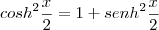 {cosh}^{2}\frac{x}{2} = 1 + {senh}^{2}\frac{x}{2}