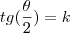 tg(\dfrac{\theta}{2})=k