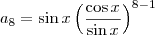 a_8 = \sin x \left(\frac{\cos x}{\sin x}\right)^{8-1} a_8 = \sin x \left(\frac{\cos x}{\sin x}\right)^{8-1}