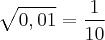 \sqrt[]{0,01} = \frac{1}{10}