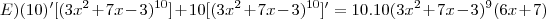 E)(10)'[(3x^2+7x-3)^{10}]+10[(3x^2+7x-3)^{10}]'=10.10(3x^2+7x-3)^9(6x+7)
