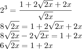 \\
2^3 = \frac{1+2\sqrt{2x}+2x}{\sqrt{2x}}\\
8\sqrt{2x}=1+2\sqrt{2x}+2x\\
8\sqrt{2x}-2\sqrt{2x}=1+2x\\
6\sqrt{2x}=1+2x