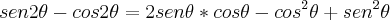 sen2\theta-cos2\theta=2sen\theta*cos\theta-cos^2\theta+sen^2\theta sen2\theta-cos2\theta=2sen\theta*cos\theta-cos^2\theta+sen^2\theta
