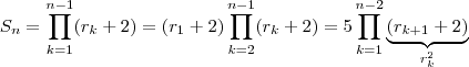 S_n = \prod_{k=1}^{n-1} (r_k +2) = (r_1 +2) \prod_{k=2}^{n-1} (r_{k} +2) = 5 \prod_{k=1}^{n-2} \underbrace{(r_{k+1} +2) }_{r_{k}^2} S_n = \prod_{k=1}^{n-1} (r_k +2) = (r_1 +2) \prod_{k=2}^{n-1} (r_{k} +2) = 5 \prod_{k=1}^{n-2} \underbrace{(r_{k+1} +2) }_{r_{k}^2}
