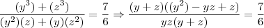 \frac{(y^3)+(z^3)}{(y^2)(z)+(y)(z^2)}=\frac{7}{6} \Rightarrow  \frac{(y+z)((y^2)-yz+z)}{yz(y+z)}=\frac{7}{6}