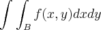 \int_{}^{}\int_{B}^{} f(x,y)dx dy \int_{}^{}\int_{B}^{} f(x,y)dx dy