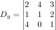 {D}_{y}=
\begin{vmatrix}
   2 & 4 & 3  \\ 
   1 & 1 & 2  \\
   4 & 0 & 1   \\
\end{vmatrix}