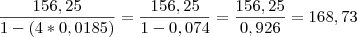 \frac{156,25}{1 - (4*0,0185)}=\frac{156,25}{ 1 - 0,074}=\frac{156,25}{0,926}= 168,73 \frac{156,25}{1 - (4*0,0185)}=\frac{156,25}{ 1 - 0,074}=\frac{156,25}{0,926}= 168,73
