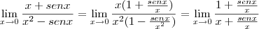 \lim_{x \to 0} \frac {x + senx}{x^2 - senx} = \lim_{x \to 0} \frac{x(1 + \frac{senx}{x})}{x^2(1 - \frac{senx}{x^2})} = \lim_{x \to 0} \frac {1 + \frac{senx}{x}}{x + \frac{senx}{x}}