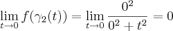 \lim_{t\rightarrow 0}f(\gamma_2(t))=\lim_{t\rightarrow 0}\frac{0^2}{0^2+t^2}=0 \lim_{t\rightarrow 0}f(\gamma_2(t))=\lim_{t\rightarrow 0}\frac{0^2}{0^2+t^2}=0