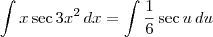\int x \sec 3x^2 \,dx = \int \frac{1}{6}\sec u \, du \int x \sec 3x^2 \,dx = \int \frac{1}{6}\sec u \, du