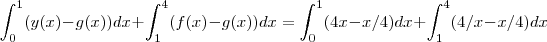 \int_{0}^{1} (y(x) - g(x))dx + \int_{1}^{4} (f(x)- g(x)) dx = \int_{0}^{1} (4x - x/4 )dx + \int_{1}^{4} (4/x - x/4 )dx \int_{0}^{1} (y(x) - g(x))dx + \int_{1}^{4} (f(x)- g(x)) dx = \int_{0}^{1} (4x - x/4 )dx + \int_{1}^{4} (4/x - x/4 )dx