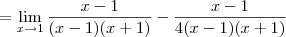 = \lim_{x\to 1} \frac{x - 1}{(x-1)(x+1)} - \frac{x - 1}{4(x - 1)(x+1)} = \lim_{x\to 1} \frac{x - 1}{(x-1)(x+1)} - \frac{x - 1}{4(x - 1)(x+1)}