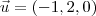 \vec{u} = (- 1, 2, 0)