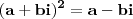 \mathbf{(a + bi)^2 = a - bi}