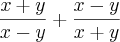 \frac{x+y}{x-y} + \frac{x-y}{x+y} \frac{x+y}{x-y} + \frac{x-y}{x+y}