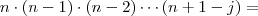n \cdot (n-1) \cdot (n-2) \cdots (n+1 -j) =