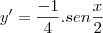 y' =\frac{- 1}{4} . sen \frac{x}{2}