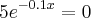 {5e}^{-0.1x} = 0