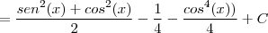 =\frac{sen^2(x)+cos^2(x)}{2}-\frac{1}{4}-\frac{cos^4(x))}{4}+C