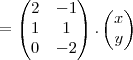 =
\begin{pmatrix}
2 & -1 \\
1 & 1 \\
0 & -2
\end{pmatrix}.
\begin{pmatrix}
x \\
y
\end{pmatrix}
\end{pmatrix} =
\begin{pmatrix}
2 & -1 \\
1 & 1 \\
0 & -2
\end{pmatrix}.
\begin{pmatrix}
x \\
y
\end{pmatrix}
\end{pmatrix}