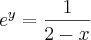 e^y = \frac{1}{2 - x}