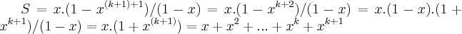 S=x.(1-{x}^{(k+1)+1})/(1-x)=x.(1-{x}^{k+2})/(1-x)=x.(1-x).(1+{x}^{k+1})/(1-x)=x.(1+{x}^{(k+1)})=x+{x}^{2}+...+{x}^{k}+{x}^{k+1} S=x.(1-{x}^{(k+1)+1})/(1-x)=x.(1-{x}^{k+2})/(1-x)=x.(1-x).(1+{x}^{k+1})/(1-x)=x.(1+{x}^{(k+1)})=x+{x}^{2}+...+{x}^{k}+{x}^{k+1}