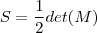 S= \frac{1}{2} det(M)