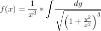 f(x)=\frac{1}{x^3}*\int_{}  \;\frac{dy}{ \sqrt{ \left( 1+\frac{y^2}{x^2} \right)^{3} }}