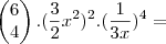 \begin{pmatrix}
   6  \\ 
   4 
\end{pmatrix} . (\frac{3}{2}x^2)^2 . (\frac{1}{3x})^4 =