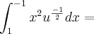 \int_{1}^{-1}x^2u^\frac{-1}{2}dx =