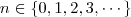 n \in \left\{ 0, 1, 2, 3, \cdots \right\} n \in \left\{ 0, 1, 2, 3, \cdots \right\}