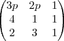 \begin{pmatrix}
   3p & 2p & 1  \\ 
   4 & 1 & 1    \\
   2 & 3 & 1
\end{pmatrix}
