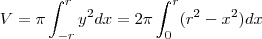 V = \pi \int_{-r}^r y^2 dx = 2\pi \int_{0}^r(r^2 - x^2) dx