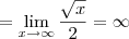 = \lim_{x\to \infty} \frac{\sqrt{x}}{2} = \infty
