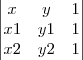 \begin{vmatrix}
   x & y & 1 \\ 
   x1 & y1 & 1 \\
   x2 & y2 & 1
\end{vmatrix}