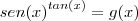 {sen (x)}^{tan (x)} = g (x)